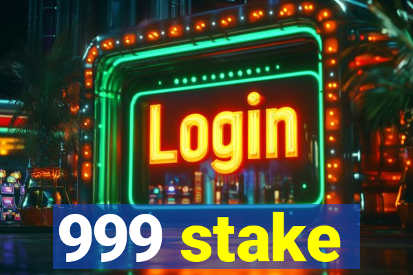 999 stake